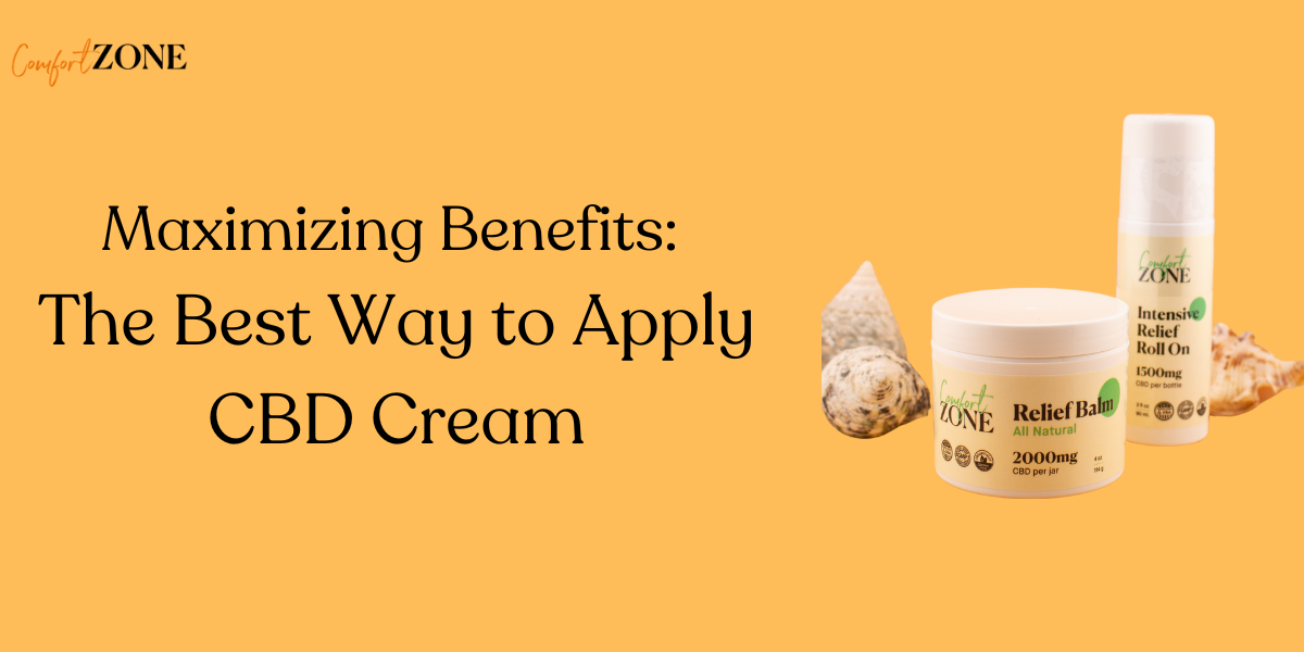 Maximizing Benefits: The Best Way to Apply CBD Cream - CBD Comfort Zone